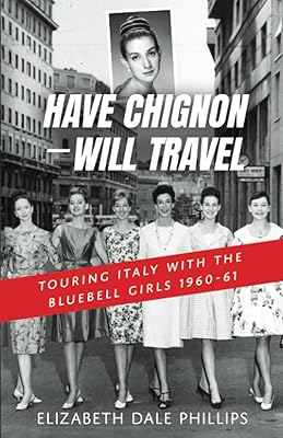 Have Chignon--Will Travel: Touring Italy with the Bluebell Girls 1960-61