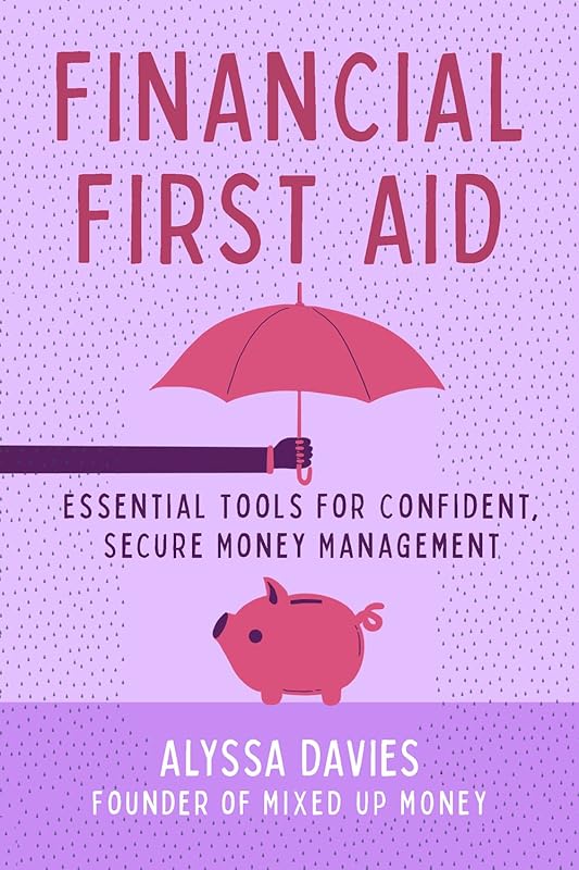Financial First Aid: Essential Tools for Confident, Secure Money Management by Alyssa Davies