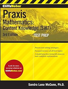 CliffsNotes Praxis Mathematics: Content Knowledge (5161), 3rd Edition (CliffsNotes Test Prep) by Sandra Luna Mccune