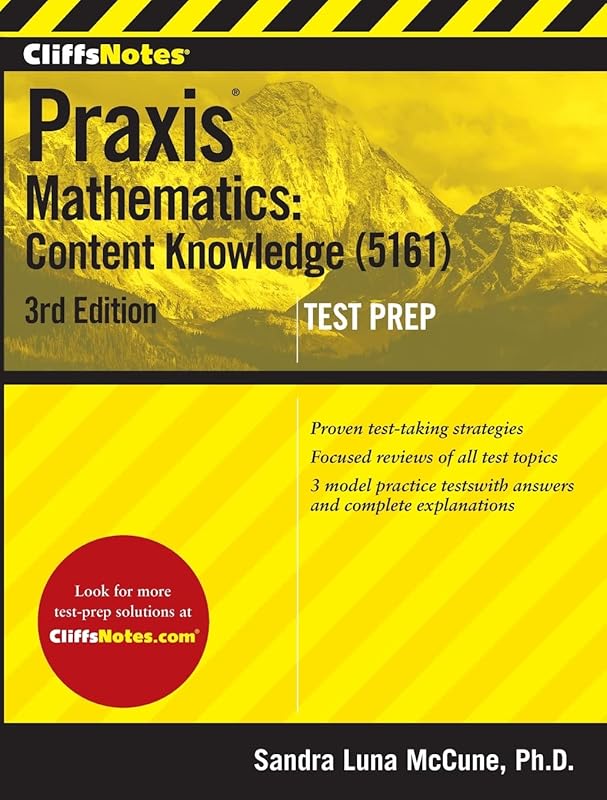 CliffsNotes Praxis Mathematics: Content Knowledge (5161), 3rd Edition (CliffsNotes Test Prep) by Sandra Luna Mccune