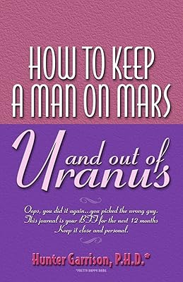 How To Keep A Man On Mars and Out Of Uranus