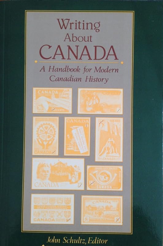 Writing About Canada: A Handbook for Modern Canadian History by John Schultz
