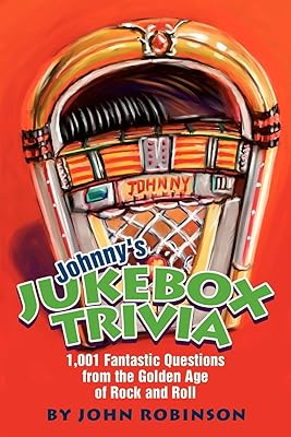 Johnny's Jukebox Trivia: 1,001 Fantastic Questions from the Golden Age of Rock and Roll