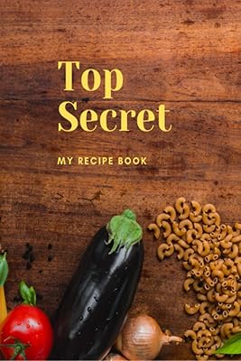 Top Secret: My Recipe Book: 100 Page Blank Recipe Book for Your Favorite Recipes