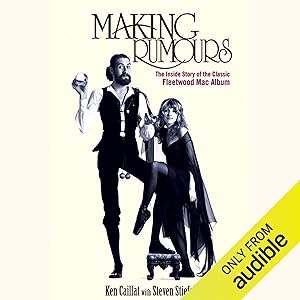 Making Rumours: The Inside Story of the Classic Fleetwood Mac Album by Ken Caillat