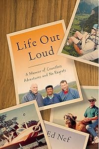 Life Out Loud: A Memoir of Countless Adventures and No Regrets by Ed Nef