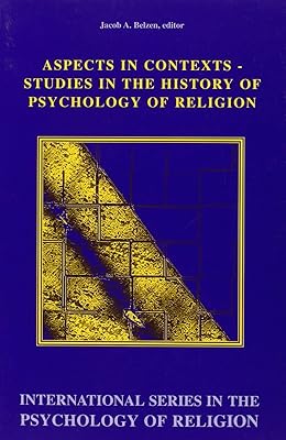 Aspects In Contexts. Studies in the History of Psychology of Religion. (International Series in the Psychology of Religion 9)