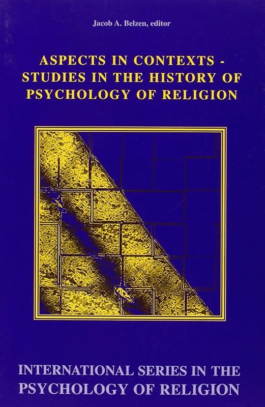 Aspects In Contexts. Studies in the History of Psychology of Religion. (International Series in the Psychology of Religion 9) by Jacob A. BELZEN