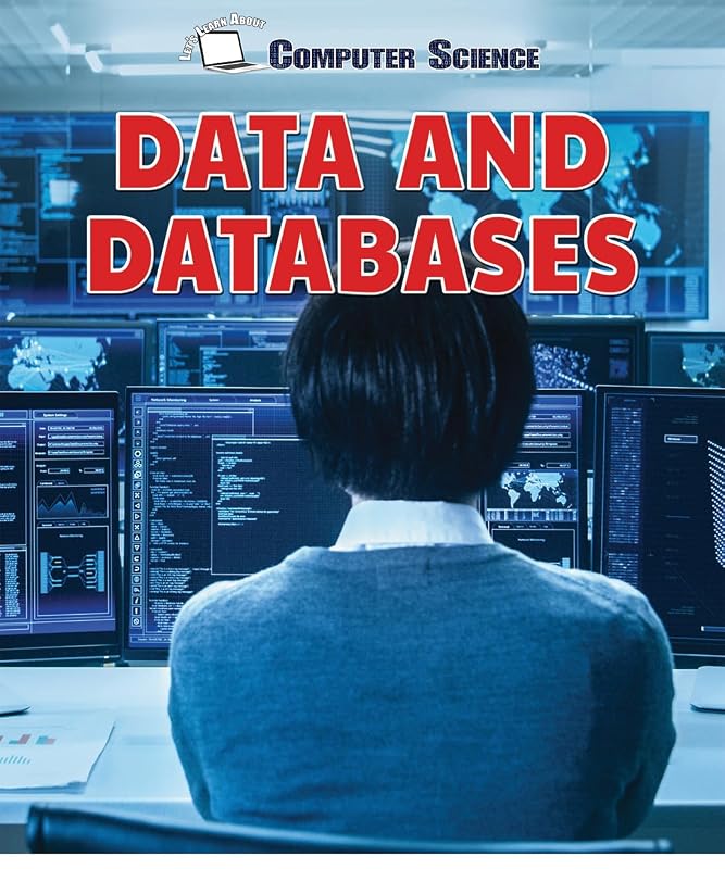Data and Databases (Let's Learn About Computer Science) by Jeff Mapua
