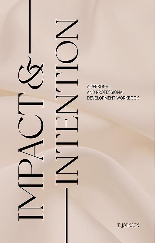 Impact & Intention: Embrace Your Strength and Empower Your Growth by T. Johnson