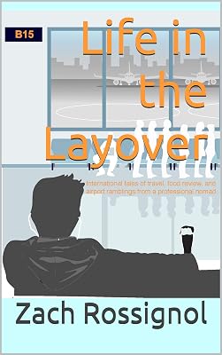 Life in the Layover: international tales of travel, food review, and airport ramblings from a professional nomad