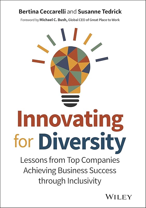 Innovating for Diversity: Lessons from Top Companies Achieving Business Success through Inclusivity by Bertina Ceccarelli