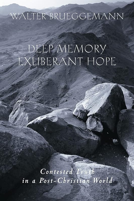 Deep Memory, Exuberant Hope: Contested Truth in a Post-Christian World by Walter Brueggemann