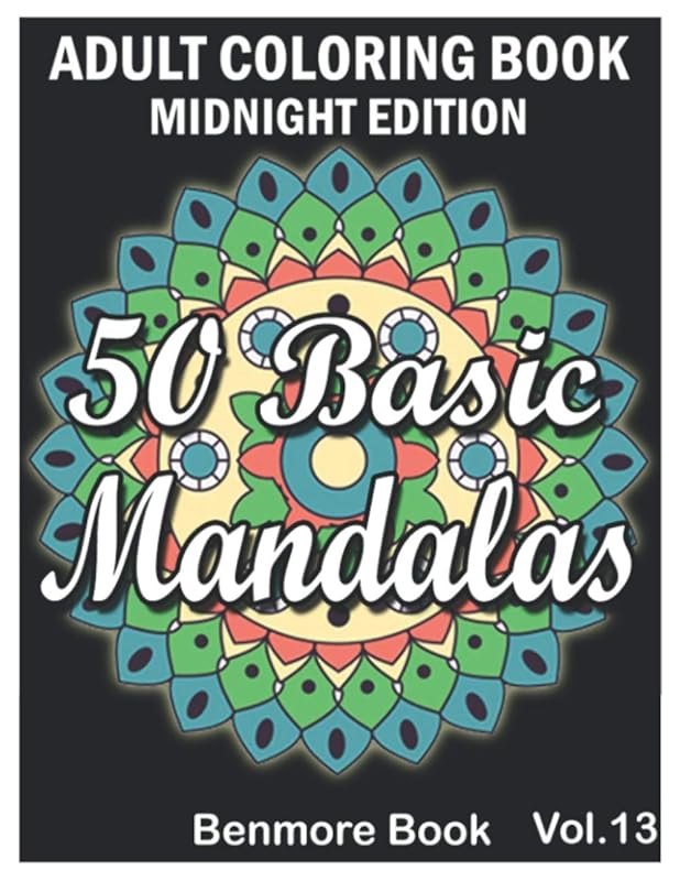 50 Basic Mandalas Midnight Edition: An Adult Coloring Book with Fun, Simple, Easy, and Relaxing for Boys, Girls, and Beginners Coloring Pages (Volume 13) by Benmore Book