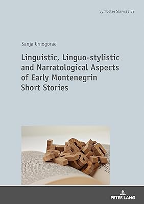 Linguistic, Linguo-stylistic and Narratological Aspects of Early Montenegrin Short Stories (Symbolae Slavicae)