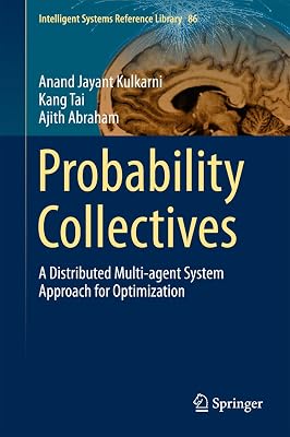 Probability Collectives: A Distributed Multi-agent System Approach for Optimization (Intelligent Systems Reference Library Book 86)