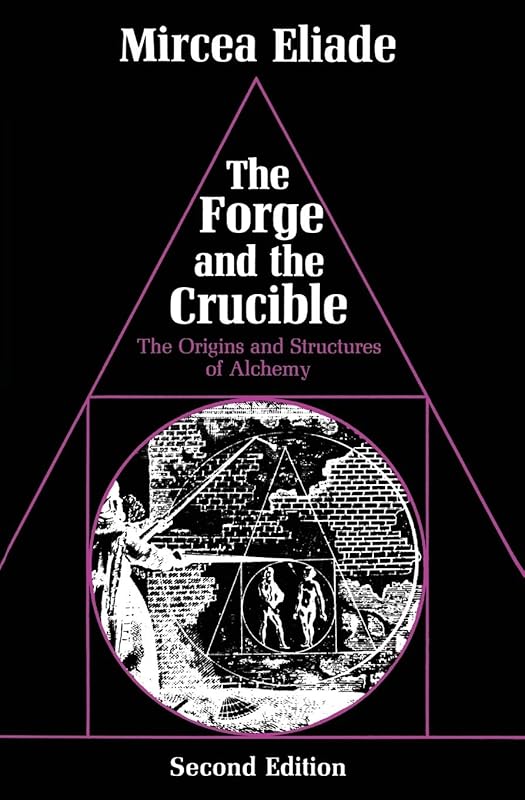 The Forge and the Crucible: The Origins and Structure of Alchemy by Mircea Eliade