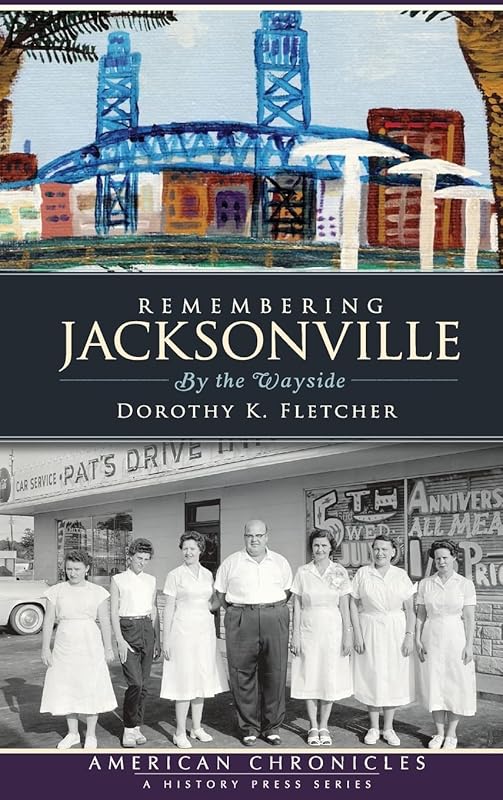 Remembering Jacksonville: By the Wayside by Dorothy K Fletcher