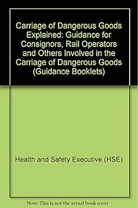 Carriage of Dangerous Goods Explained: Guidance for Consignors, Rail Operators and Others Involved in the Carriage of Radioactive Material by Rail - Part 5 (Guidance Booklet HS(G))