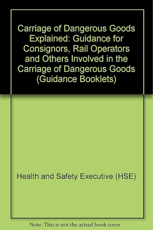 Carriage of Dangerous Goods Explained: Guidance for Consignors, Rail Operators and Others Involved in the Carriage of Radioactive Material by Rail - Part 5 (Guidance Booklet HS(G)) by unknown author
