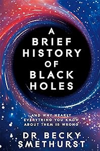 A Brief History of Black Holes: And why nearly everything you know about them is wrong by Becky Smethurst