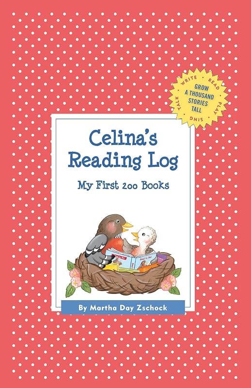 Celina's Reading Log: My First 200 Books (GATST) (Grow a Thousand Stories Tall) by Martha Day Zschock