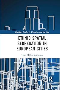 Ethnic Spatial Segregation in European Cities (Routledge Studies in Urbanism and the City) by Hans Skifter Andersen
