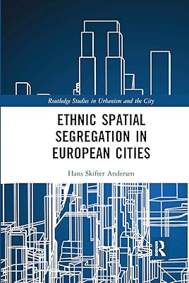 Ethnic Spatial Segregation in European Cities (Routledge Studies in Urbanism and the City)