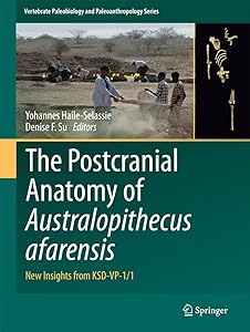 The Postcranial Anatomy of Australopithecus afarensis: New Insights from KSD-VP-1/1 (Vertebrate Paleobiology and Paleoanthropology Book 0) by Yohannes Haile-Selassie
