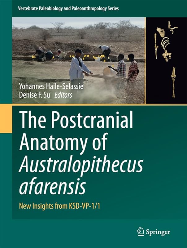 The Postcranial Anatomy of Australopithecus afarensis: New Insights from KSD-VP-1/1 (Vertebrate Paleobiology and Paleoanthropology Book 0) by Yohannes Haile-Selassie