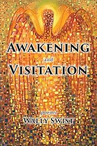Awakening and Visitation by Wally Swist