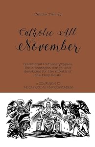 Catholic All November: Traditional Catholic prayers, Bible passages, songs, and devotions for the month of the Holy Souls (Catholic All Year Companion)