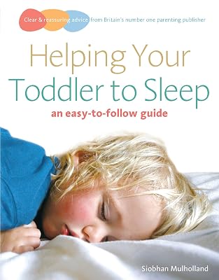 Helping Your Toddler to Sleep: an easy-to-follow guide (Easy to Follow Guide)
