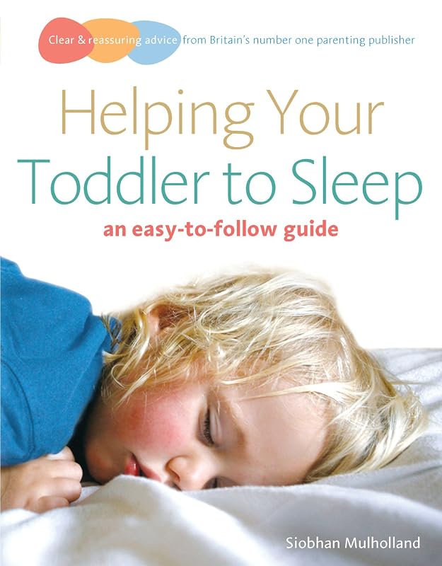 Helping Your Toddler to Sleep: an easy-to-follow guide (Easy to Follow Guide) by Siobhan Mulholland