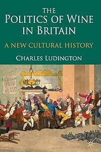 The Politics of Wine in Britain: A New Cultural History by C. Ludington