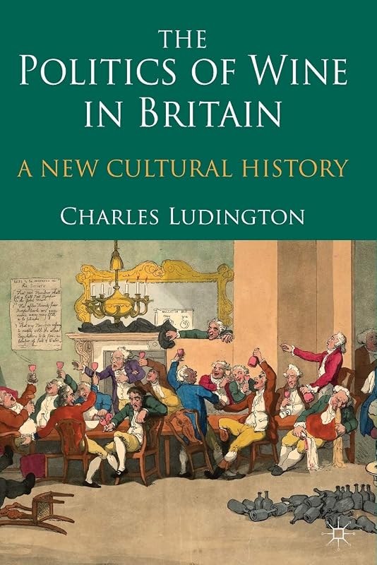 The Politics of Wine in Britain: A New Cultural History by C. Ludington