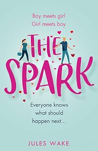 The Spark: The feel good, funny romantic comedy from the bestselling author! by Jules Wake