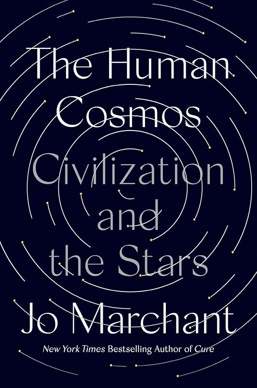 The Human Cosmos: Civilization and the Stars by Jo Marchant