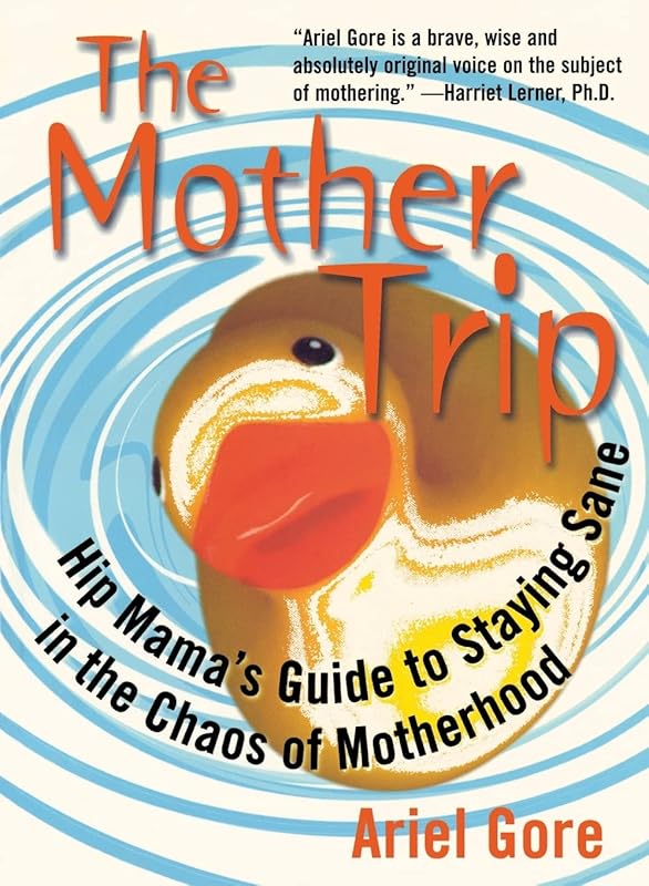 The Mother Trip: Hip Mama's Guide to Staying Sane in the Chaos of Motherhood (Live Girls) by Ariel Gore