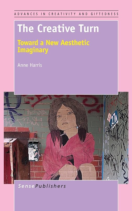 The Creative Turn: Toward a New Aesthetic Imaginary by Anne Harris