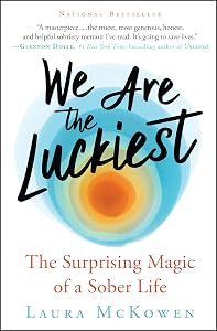 We Are the Luckiest: The Surprising Magic of a Sober Life by Laura McKowen