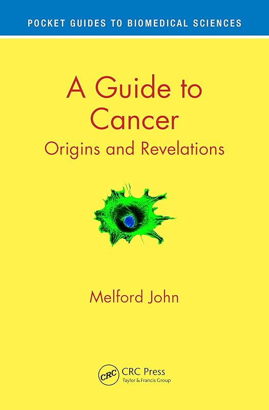 A Guide to Cancer: Origins and Revelations (Pocket Guides to Biomedical Sciences) by Melford John