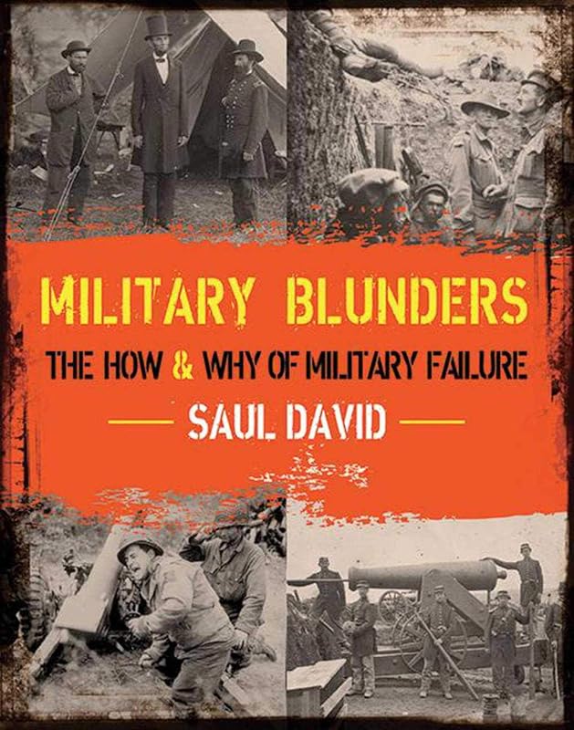 Military Blunders: The How and Why of Military Failure by Saul David
