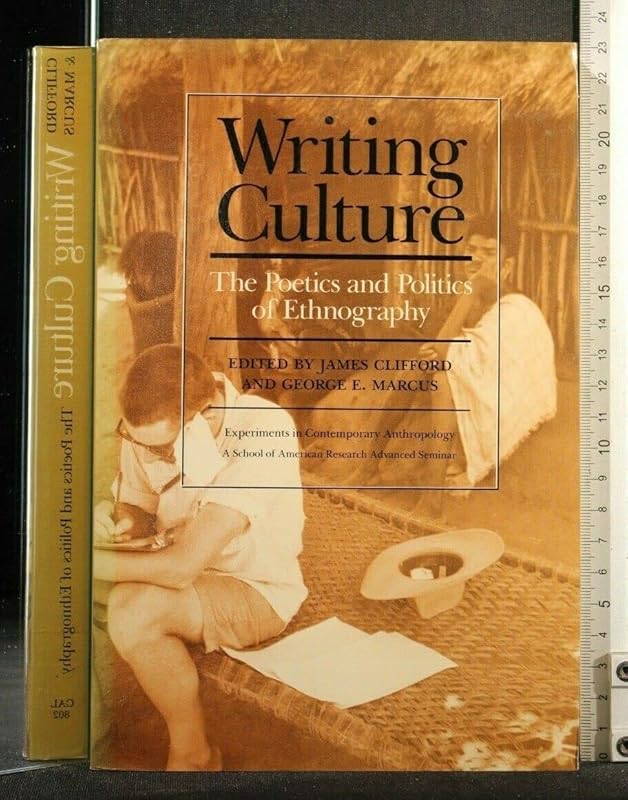 Writing Culture: The Poetics and Politics of Ethnography by James Clifford