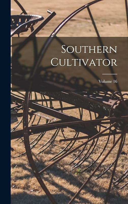 Southern Cultivator; Volume 16 by Anonymous