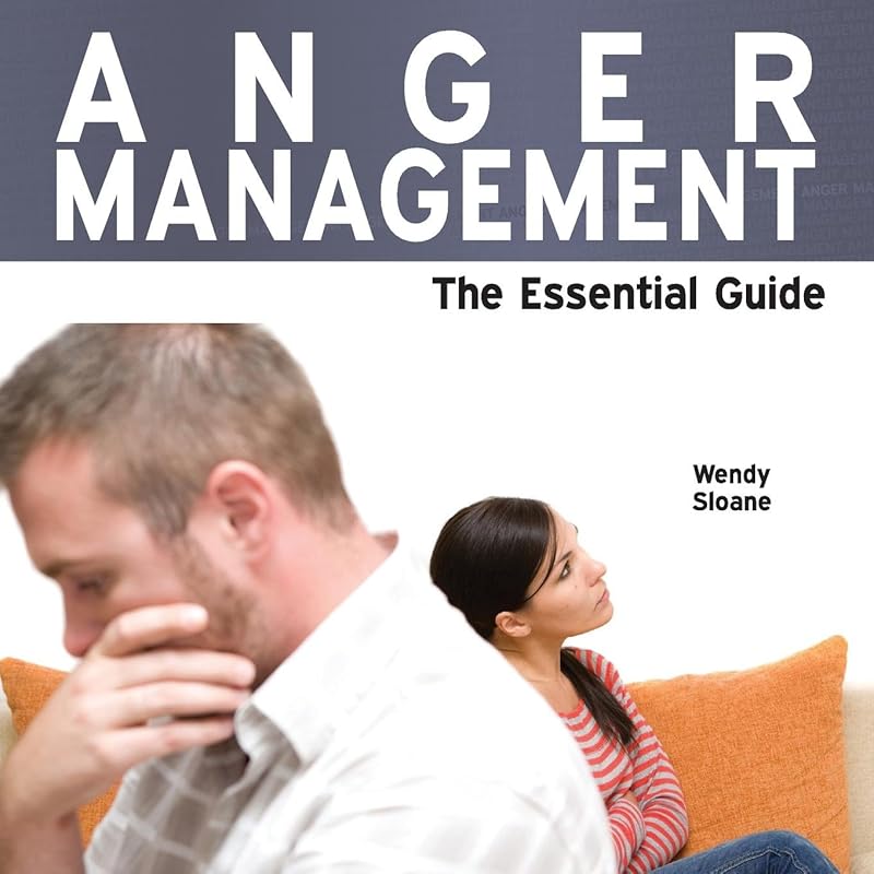 Anger Management - The Essential Guide by Wendy Sloane
