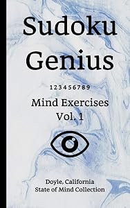 Sudoku Genius Mind Exercises Volume 1: Doyle, California State of Mind Collection by California state of mind collection, Doyle