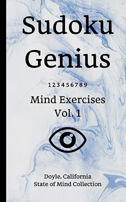 Sudoku Genius Mind Exercises Volume 1: Doyle, California State of Mind Collection