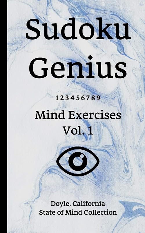 Sudoku Genius Mind Exercises Volume 1: Doyle, California State of Mind Collection by California state of mind collection, Doyle