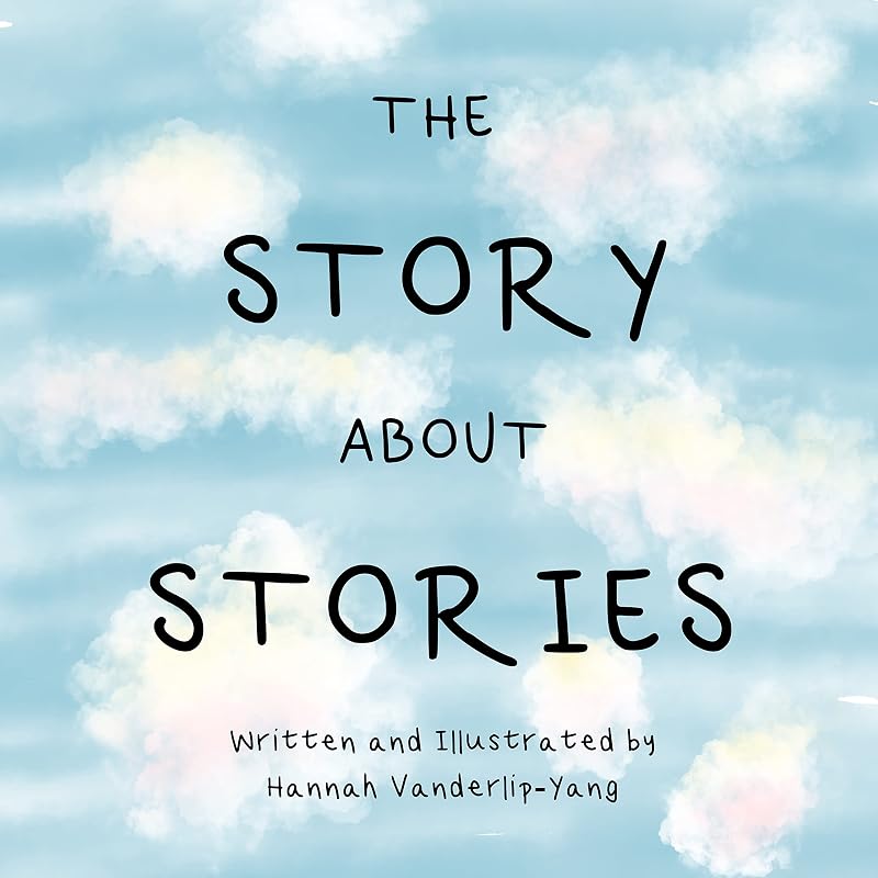 The Story About Stories by Hannah Vanderlip-Yang